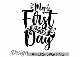 my first father’s day handwritten graphic design, dad gift from father badge greeting, i love father quote, father’s day gift lettering tee