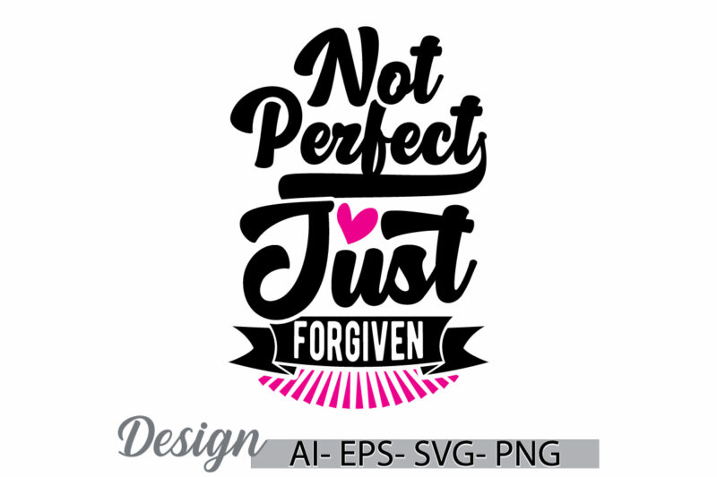 not perfect just forgiven, religious handwritten calligraphy design concept, christian t shirt template, celebration christian gift shirt