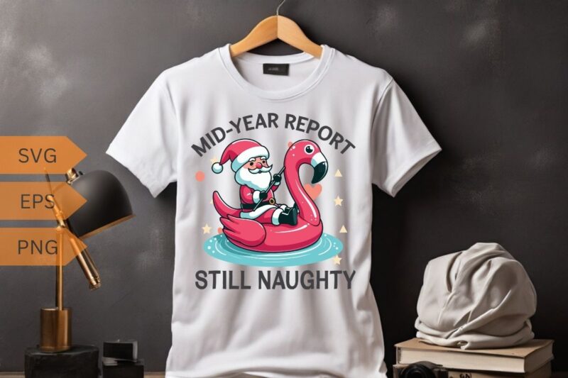 Mid Year Report Still Naughty Christmas In July Beach Summer flamingo T-Shirt design vector, santa riding on flamingo swimming ring