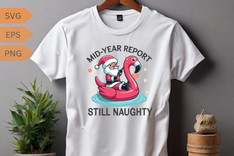 Mid Year Report Still Naughty Christmas In July Beach Summer flamingo T-Shirt design vector, santa riding on flamingo swimming ring