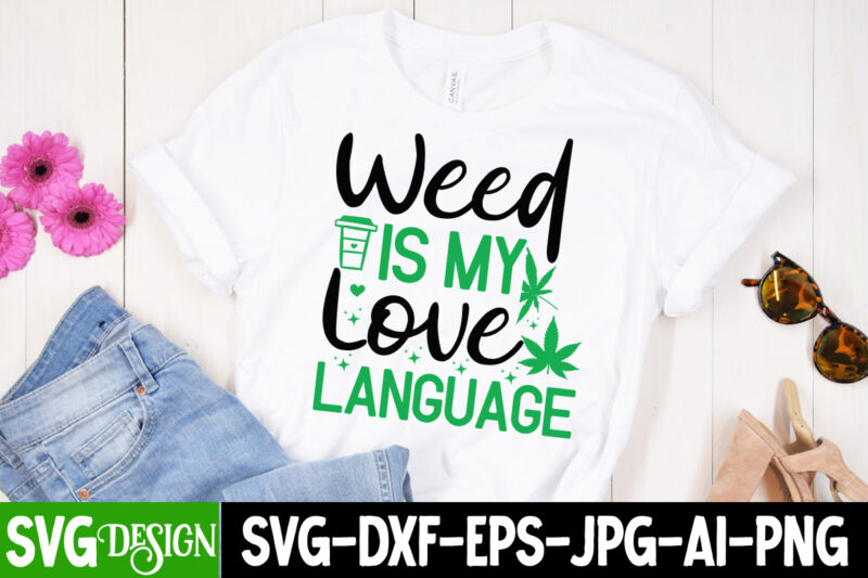 Weed is my love Language T-Shirt Design, Weed SVG Bundle,Cannabis SVG Bundle,Cannabis Sublimation PNG,Weed T-Shirt Design , Cannabis T-Shirt