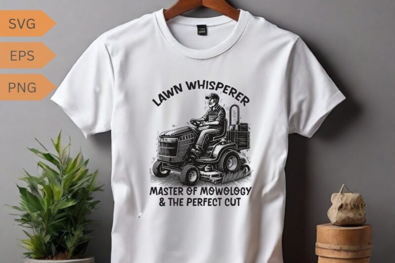 Lawn whisperer master of mowology & the perfect cut Funny Yard work T-shirt design vector,, gifts-for who loves Yard work, gardening, Enforc