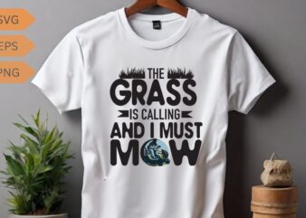 The Grass is Calling and I must mow funny Yardwork T-shirt design vector, mowing, gifts-for who loves Yardwork, gardening, Enforcement, mow