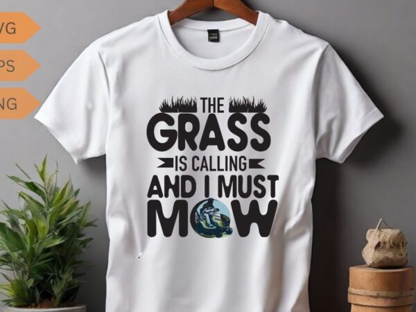 The grass is calling and i must mow funny yardwork t-shirt design vector, mowing, gifts-for who loves yardwork, gardening, enforcement, mow