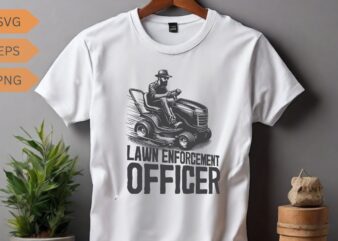 Lawn Enforcement Officer Funny T-shirt design vector, gifts-for who loves Yardwork, gardening, Enforcement, mowing, mower, gardeners, land