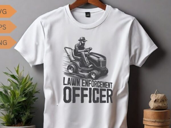 Lawn enforcement officer funny t-shirt design vector, gifts-for who loves yardwork, gardening, enforcement, mowing, mower, gardeners, land