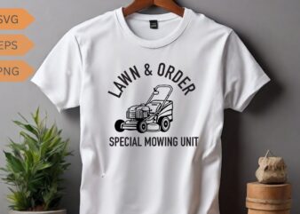 Lawn & Order Special Mowing Unit Funny Dad Joke T-Shirt lawn, dad, mowing, funny, order, special, unit, joke, design vector, mowing, gifts