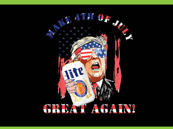 Make 4th of july great again trump png, trump lite png t shirt designs for sale