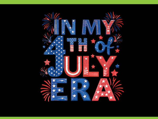 In my 4th of july era patriotic usa flag png t shirt design for sale