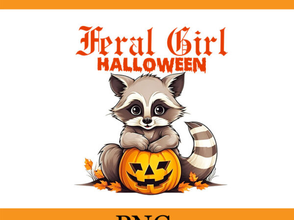 Feral girl halloween raccoon png, feral girl halloween png t shirt graphic design