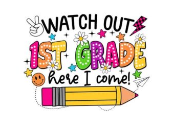 Watch Out 1ST Grade Here I Come PNG, Back To School PNG, 1ST Grade School PNG t shirt design for sale