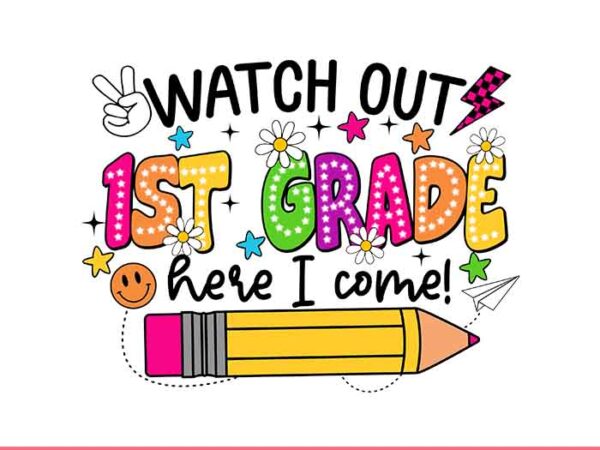 Watch out 1st grade here i come png, back to school png, 1st grade school png t shirt design for sale