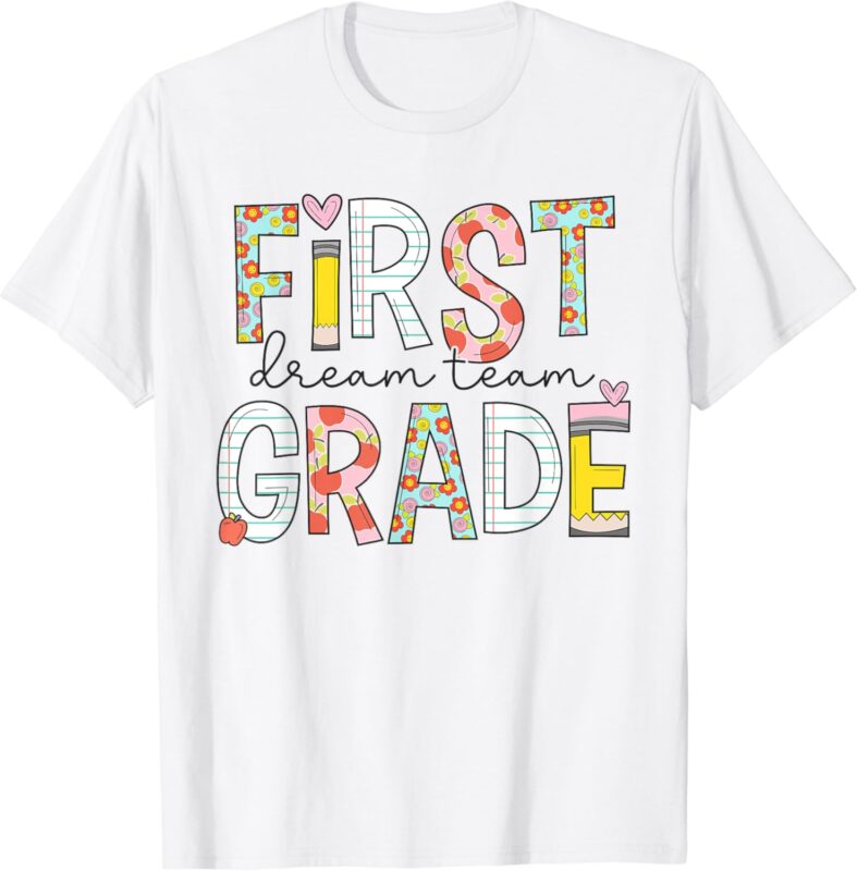 1st Grade Dream Team Teacher Happy First Day Of School T-Shirt