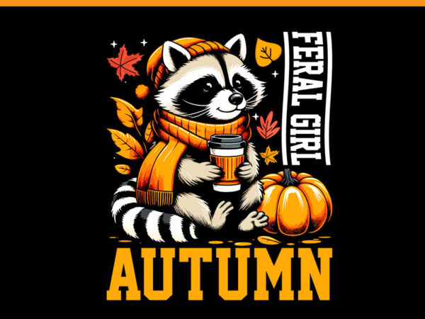 Racoon fall season png, feral girl autumn raccoon png, racoon halloween pumpkin season png, feral girl halloween raccoon png, cute but fera t shirt design online