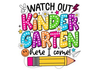 Watch Out Kindergarten Here I Come PNG, Kindergarten Back To School PNG t shirt design for sale