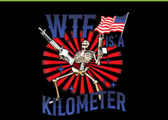 WTF Is A Kilometer Skeleton 4th Of July PNG, Skeleton 4th Of July PNG t shirt design for sale