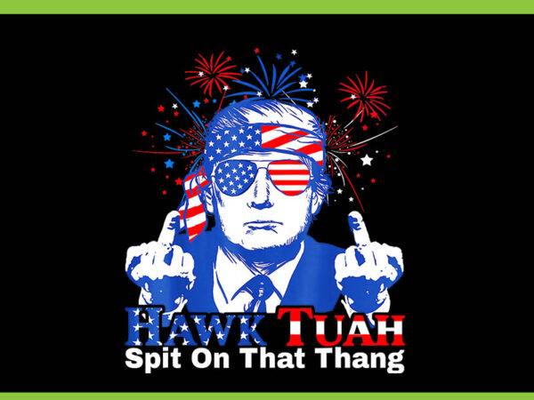 Trump hawk tuah spit on that thang png, trump 4th of july png t shirt designs for sale