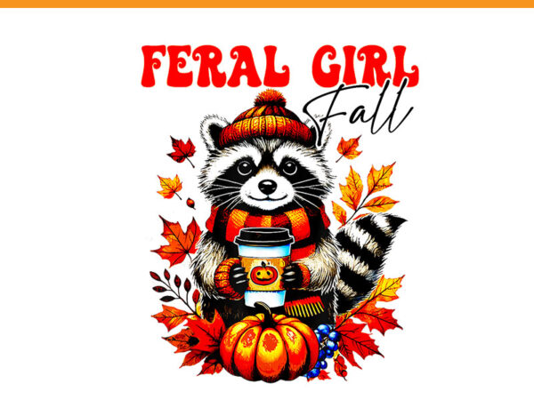 Feral girl fall raccoon autumn png t shirt graphic design