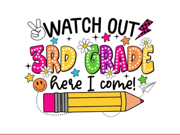 Watch out 3rd grade here i come png, 3rd grade png, 3rd grade back to school png t shirt design for sale