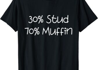 30% Stud 70% Muffin, Funny T-Shirt