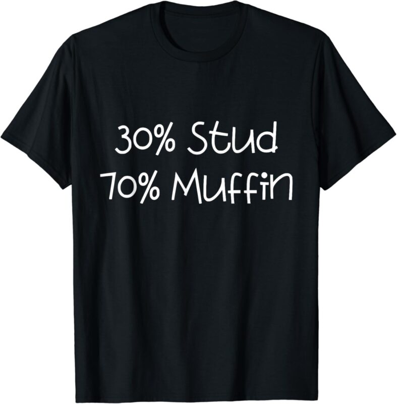 30% Stud 70% Muffin, Funny T-Shirt