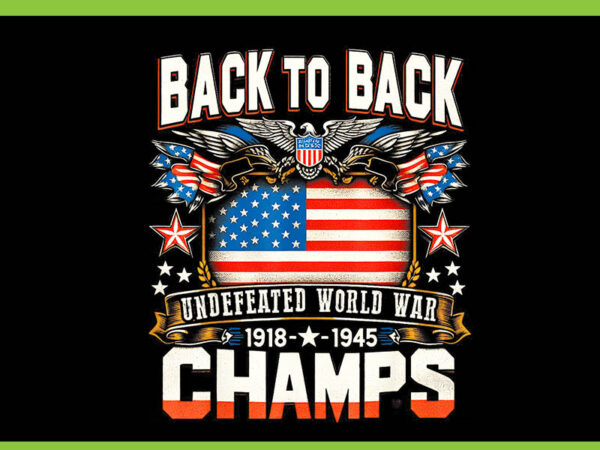 Back to back undefeated world war champs 4th of july png t shirt template