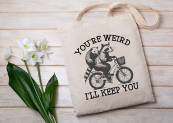 You’re weird I’ll keep you T-shirt design vector