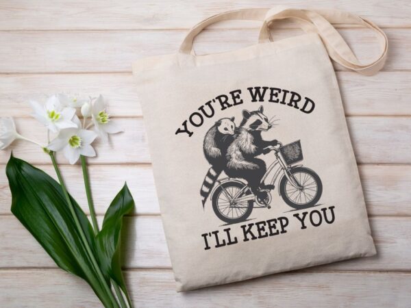 You’re weird i’ll keep you t-shirt design vector