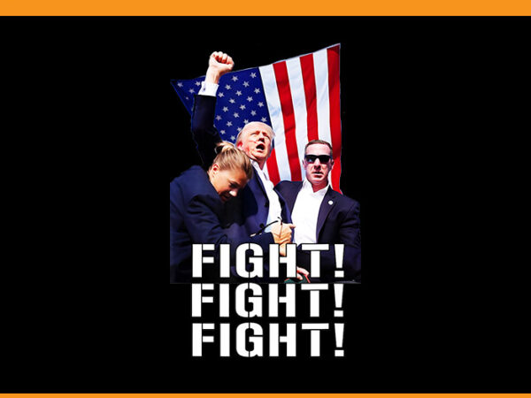 Trump fight fight fight png, trump 2024 png t shirt designs for sale