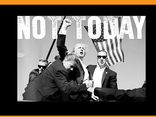 Not today trump png, trump shotting png T shirt vector artwork