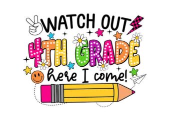 Watch Out 4TH Grade Here I Come PNG, 4TH Grade PNG, 3TH Grade Back To School PNG t shirt design for sale