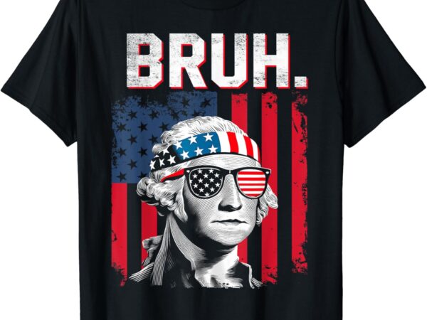 4th of july 2024 george washington bruh t-shirt