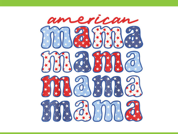 American mama family 4th of july png, mama 4th of july png t shirt vector