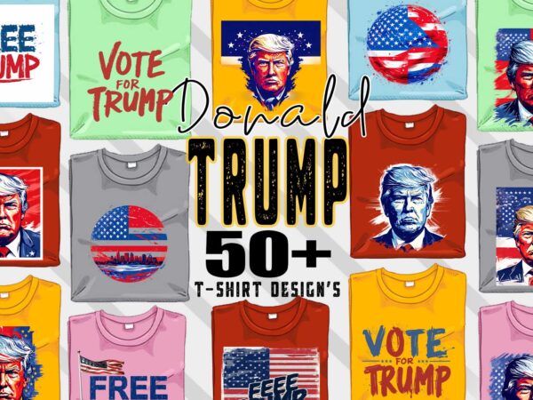 Donald trump t-shirt design bundle with 50+ png & jpeg designs – download instantly donald trump t-shirt design