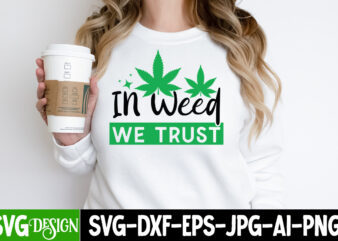 In weed we trust t-shirt design, weed svg bundle,cannabis svg bundle,cannabis sublimation png,weed t-shirt design , cannabis t-shirt design,