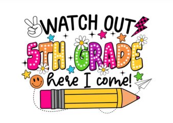 Watch Out 5th Grade Here I Come PNG, 5TH Grade Back To School PNG, Back To School PNG t shirt design for sale