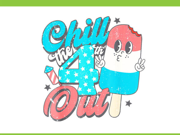 Chill the fourth out popsicle png, 4th of july ice cream png t shirt vector file