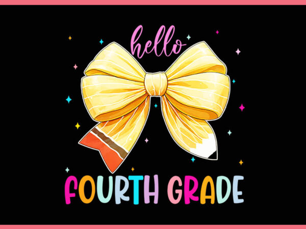 Hello fourth grade pencil coquette bow png, back to school png graphic t shirt