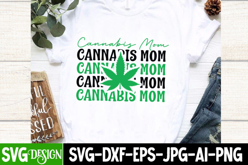 Cannabis Mom T-Shirt Design , Cannabis Mom SVG Design ,Weed SVG Bundle,Cannabis SVG Bundle,Cannabis Sublimation PNG,Weed T-Shirt Design