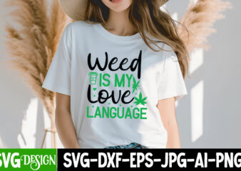 Weed is my love language t-shirt design, weed svg bundle,cannabis svg bundle,cannabis sublimation png,weed t-shirt design , cannabis t-shirt