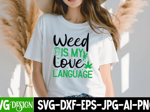 Weed is my love language t-shirt design, weed svg bundle,cannabis svg bundle,cannabis sublimation png,weed t-shirt design , cannabis t-shirt