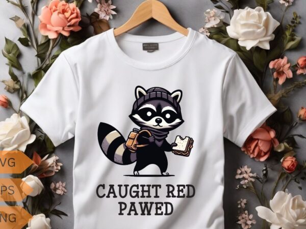 Caught red-pawed funny raccoon lovers t-shirt, trash panda shirt, vintage 90s gag shirt, funny cute shirt, funny raccoon quote, raccoon love