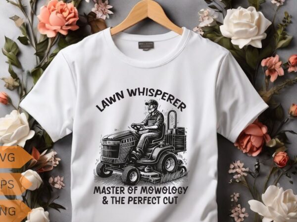 Lawn whisperer master of mowology & the perfect cut funny yard work t-shirt design vector,, gifts-for who loves yard work, gardening, enforc