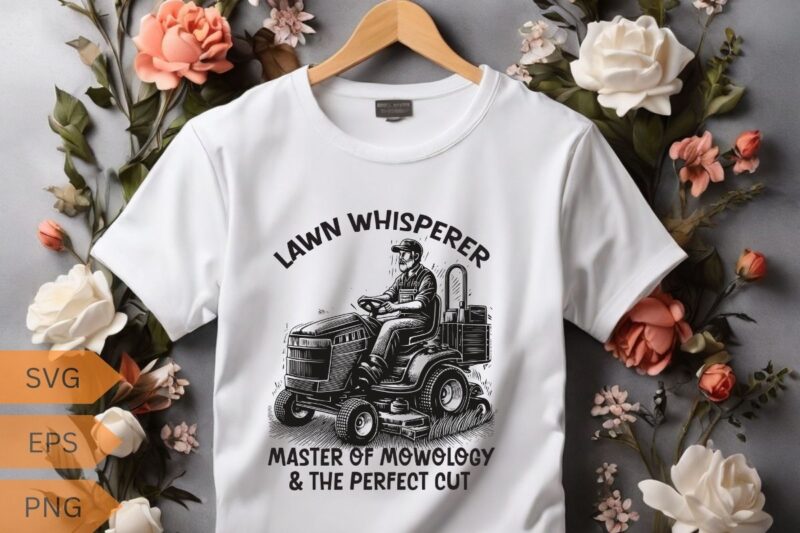 Lawn whisperer master of mowology & the perfect cut Funny Yard work T-shirt design vector,, gifts-for who loves Yard work, gardening, Enforc