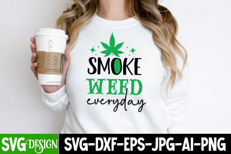 Smoke Weed Everyday T-Shirt Design, Smoke Weed Everyday SVG Design, Weed SVG Bundle,Cannabis SVG Bundle,Cannabis Sublimation PNG,Weed