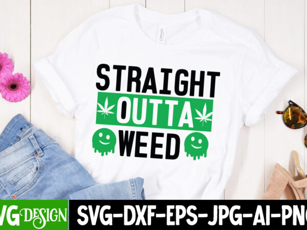 Straight outta weed t-shirt design, straight outta weed svg cut file, weed svg bundle quotes, weed graphic tshirt design, cannabis tshirt