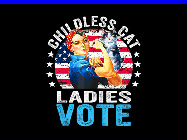 Childless cat ladies vote png, kamala harris 2024 png t shirt vector file