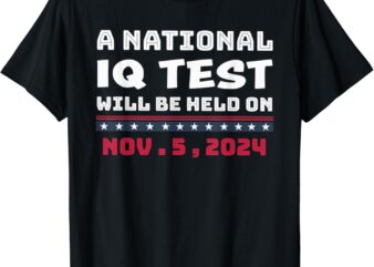 A National IQ Test Will Be Held On November 5th 2024 T-Shirt