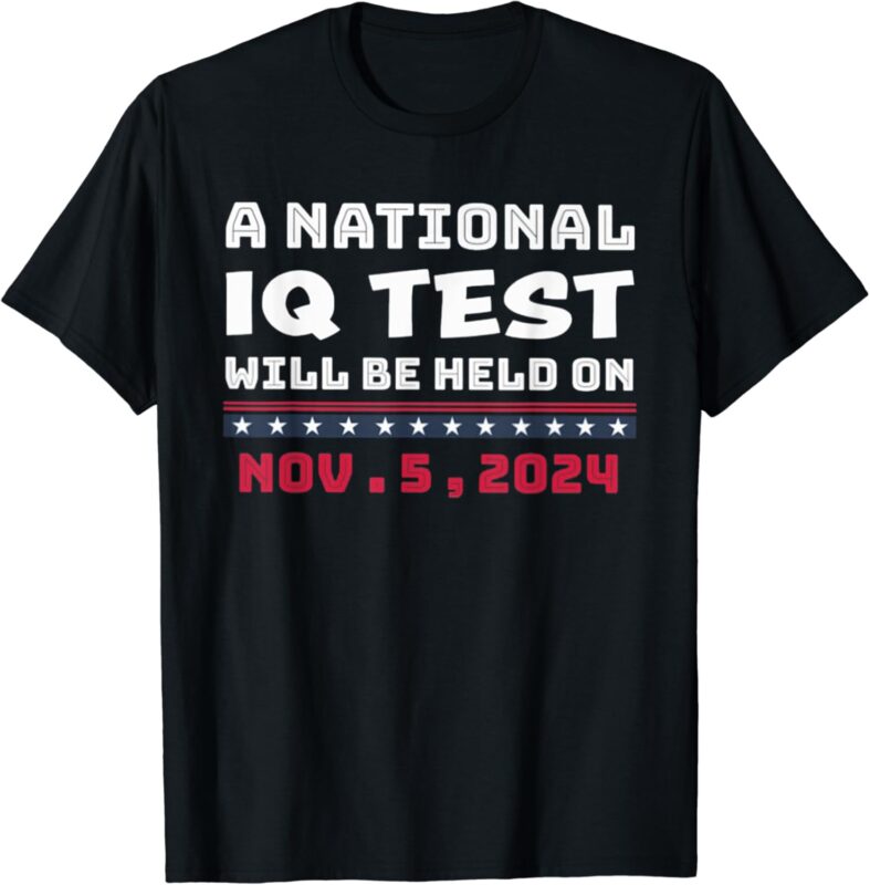 A National IQ Test Will Be Held On November 5th 2024 T-Shirt