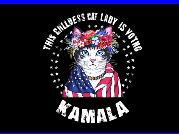 This childless cat lady is voting kamala png t shirt designs for sale